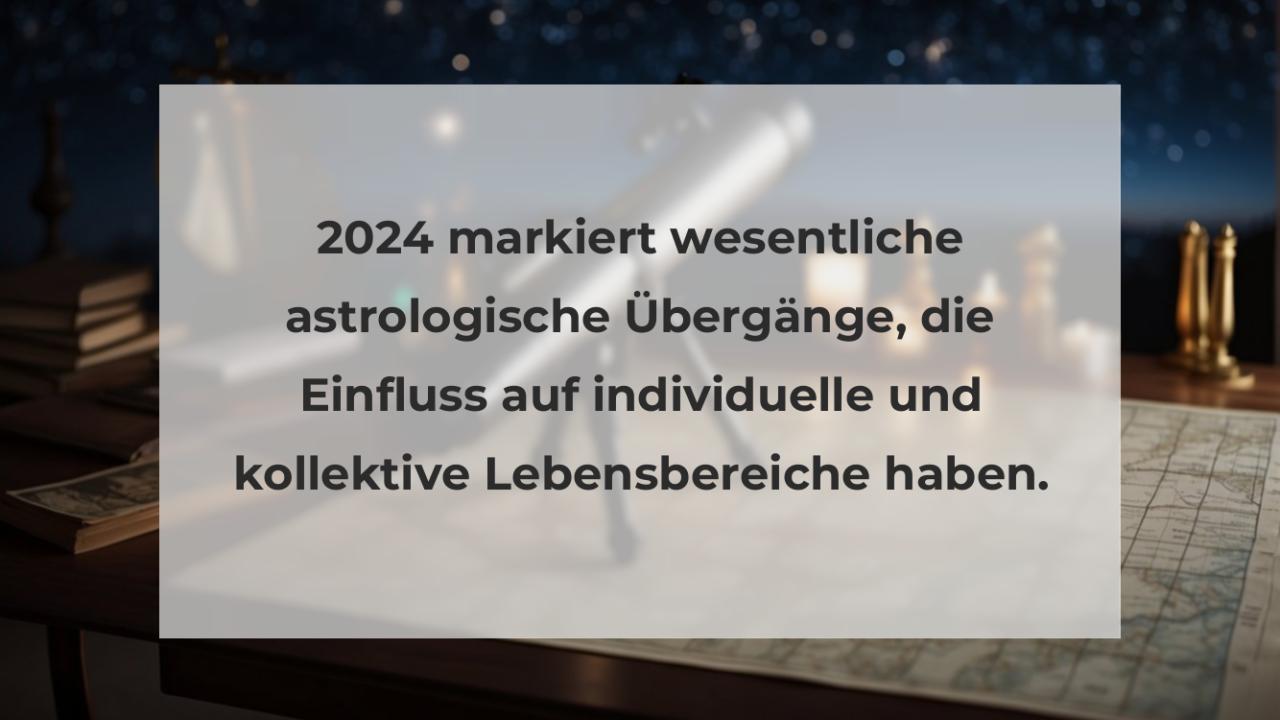 2024 markiert wesentliche astrologische Übergänge, die Einfluss auf individuelle und kollektive Lebensbereiche haben.