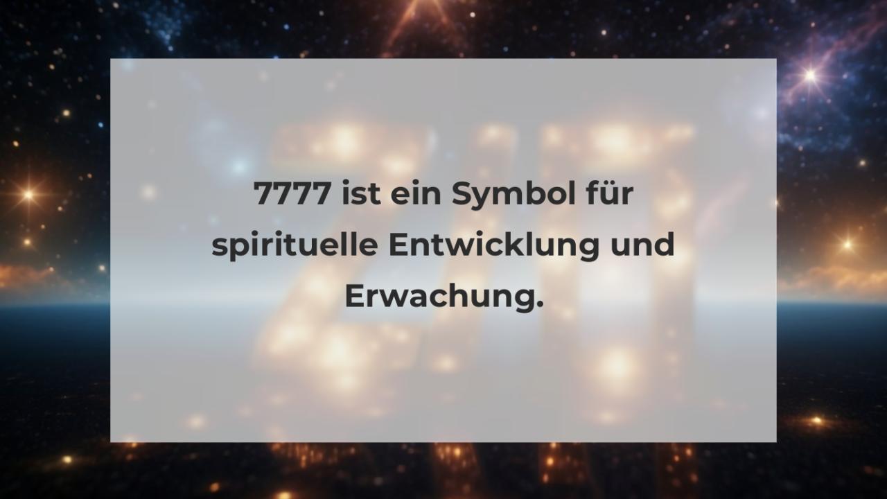 7777 ist ein Symbol für spirituelle Entwicklung und Erwachung.