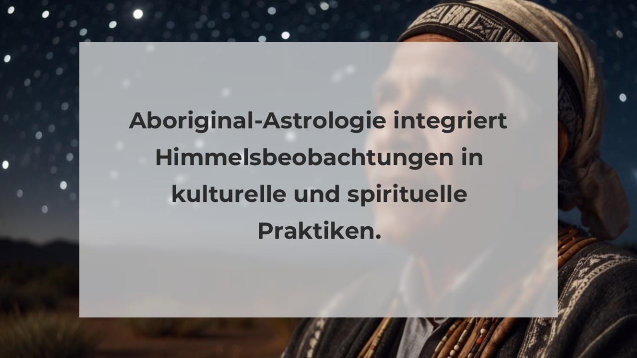 Aboriginal-Astrologie integriert Himmelsbeobachtungen in kulturelle und spirituelle Praktiken.