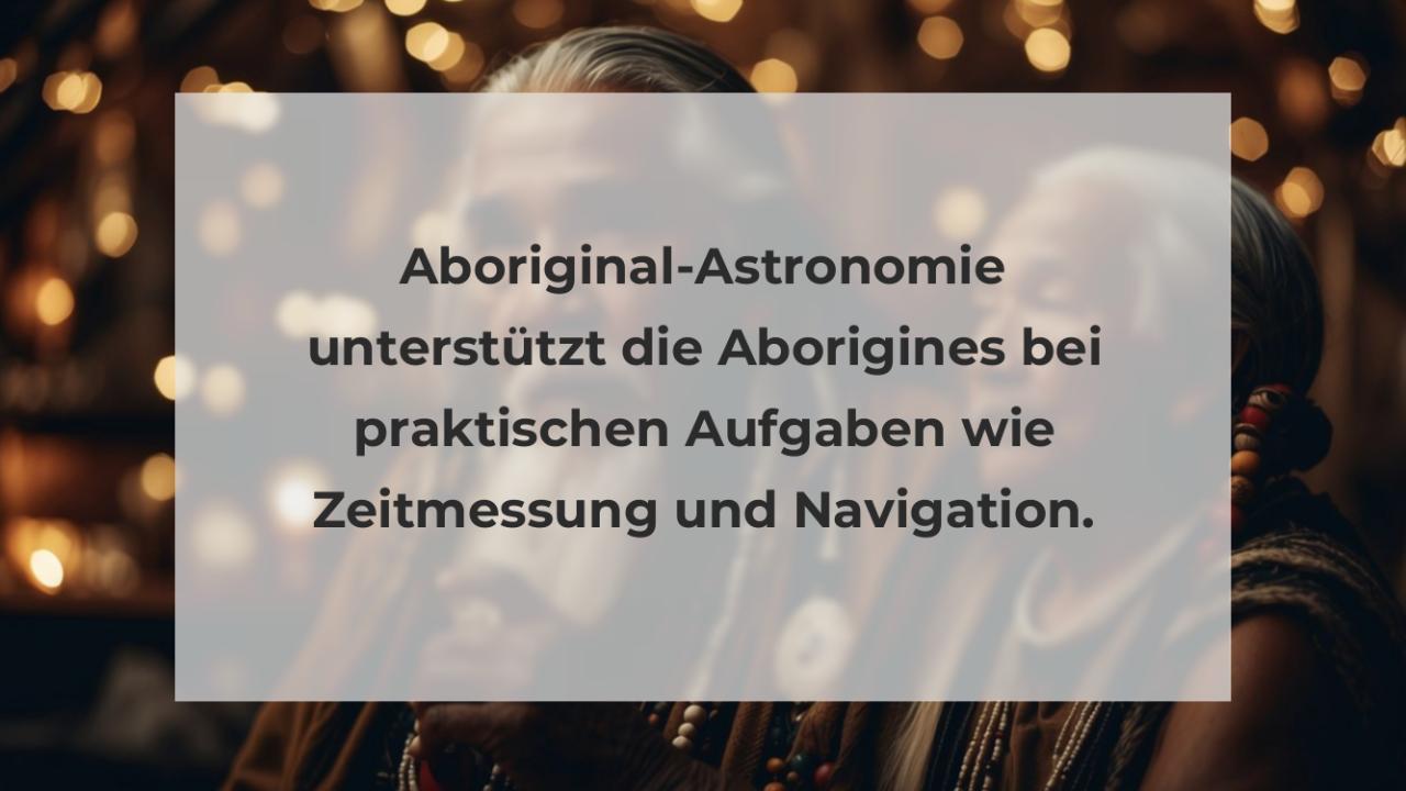 Aboriginal-Astronomie unterstützt die Aborigines bei praktischen Aufgaben wie Zeitmessung und Navigation.