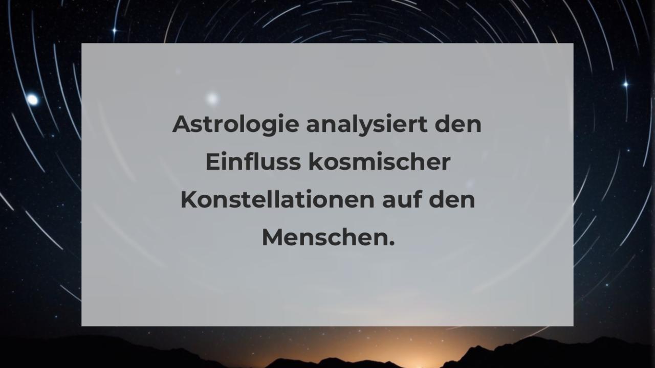 Astrologie analysiert den Einfluss kosmischer Konstellationen auf den Menschen.