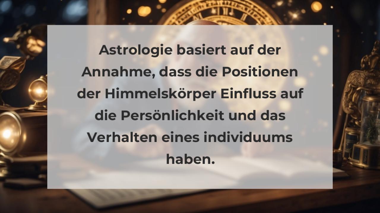 Astrologie basiert auf der Annahme, dass die Positionen der Himmelskörper Einfluss auf die Persönlichkeit und das Verhalten eines individuums haben.