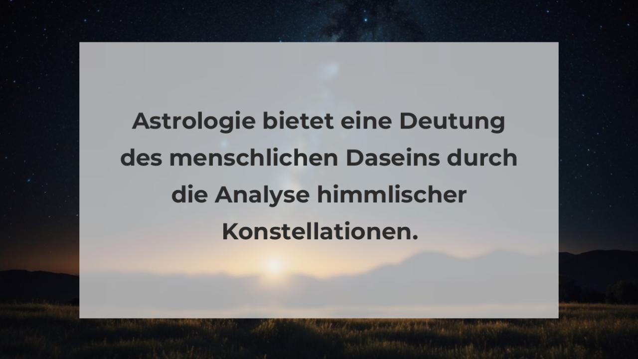 Astrologie bietet eine Deutung des menschlichen Daseins durch die Analyse himmlischer Konstellationen.