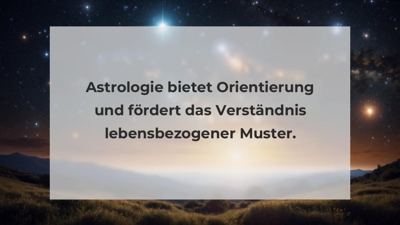 Astrologie bietet Orientierung und fördert das Verständnis lebensbezogener Muster.