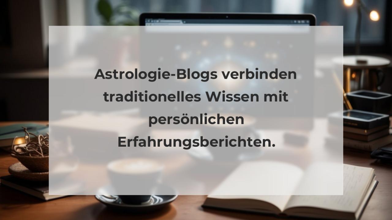 Astrologie-Blogs verbinden traditionelles Wissen mit persönlichen Erfahrungsberichten.