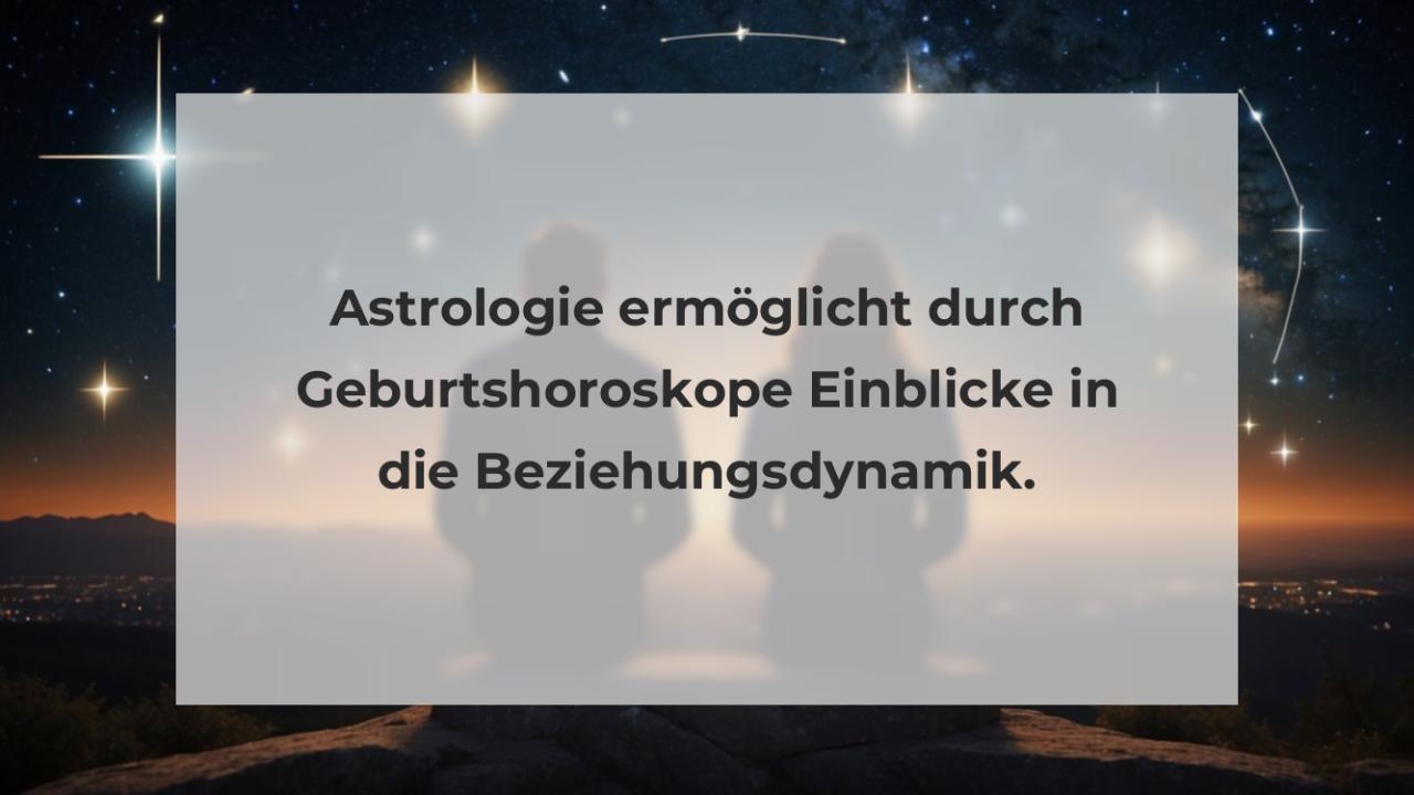 Astrologie ermöglicht durch Geburtshoroskope Einblicke in die Beziehungsdynamik.