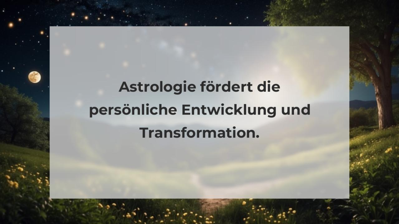 Astrologie fördert die persönliche Entwicklung und Transformation.
