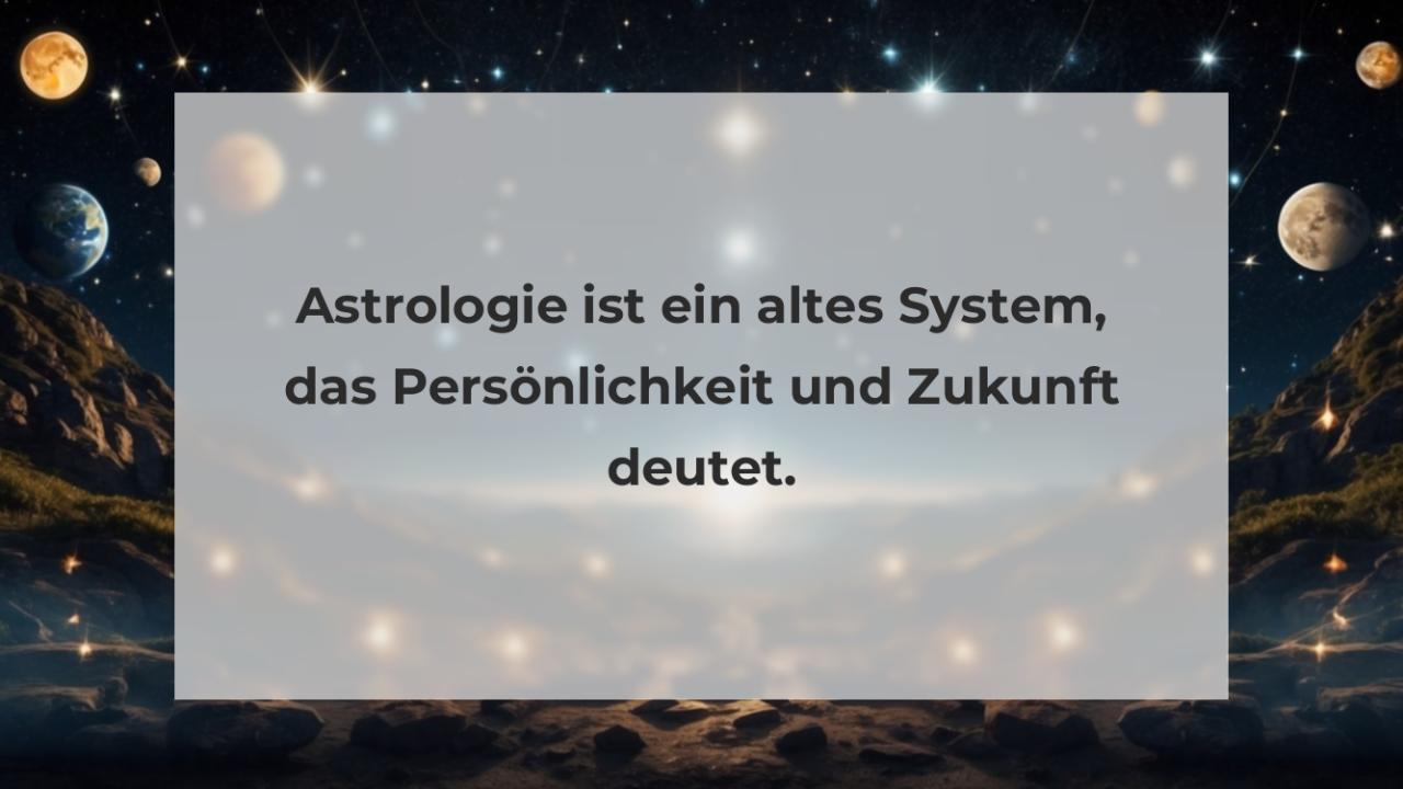 Astrologie ist ein altes System, das Persönlichkeit und Zukunft deutet.