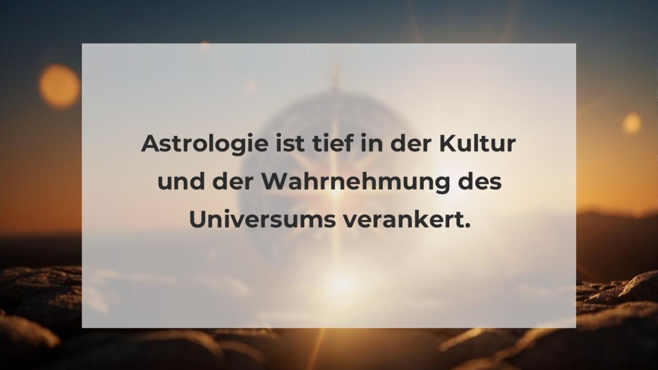 Astrologie ist tief in der Kultur und der Wahrnehmung des Universums verankert.