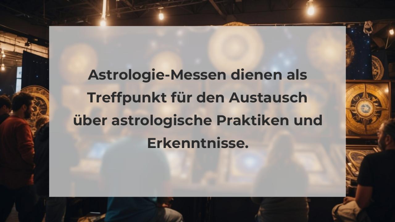 Astrologie-Messen dienen als Treffpunkt für den Austausch über astrologische Praktiken und Erkenntnisse.