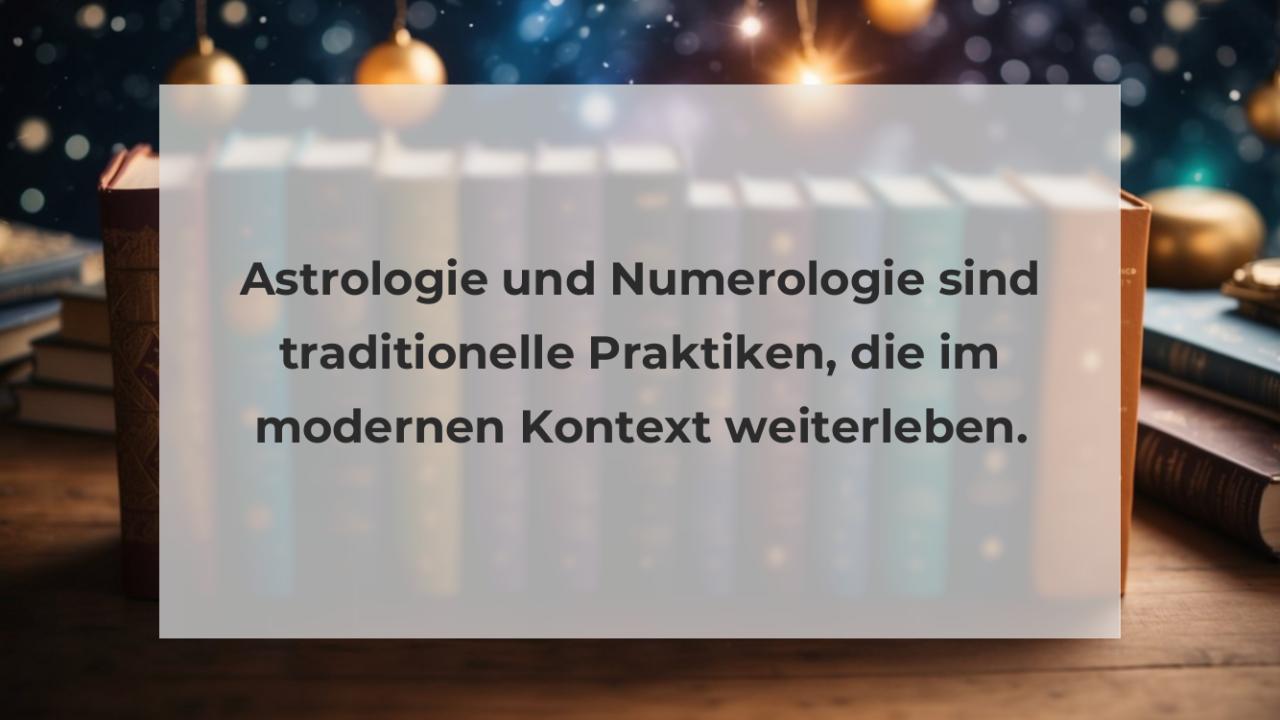 Astrologie und Numerologie sind traditionelle Praktiken, die im modernen Kontext weiterleben.