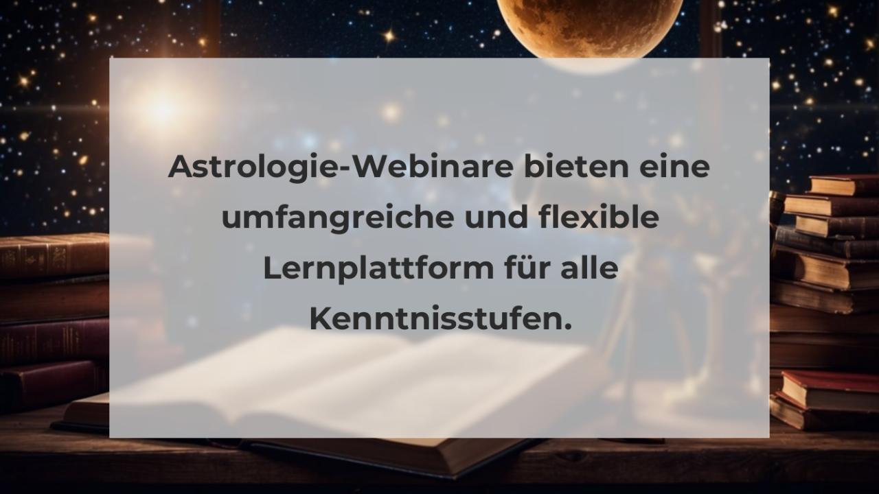 Astrologie-Webinare bieten eine umfangreiche und flexible Lernplattform für alle Kenntnisstufen.