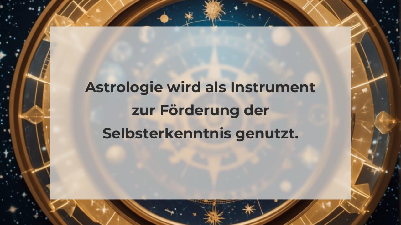 Astrologie wird als Instrument zur Förderung der Selbsterkenntnis genutzt.