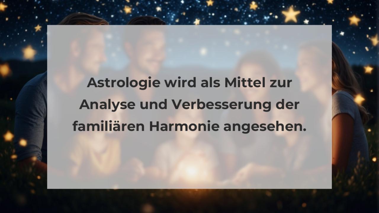 Astrologie wird als Mittel zur Analyse und Verbesserung der familiären Harmonie angesehen.