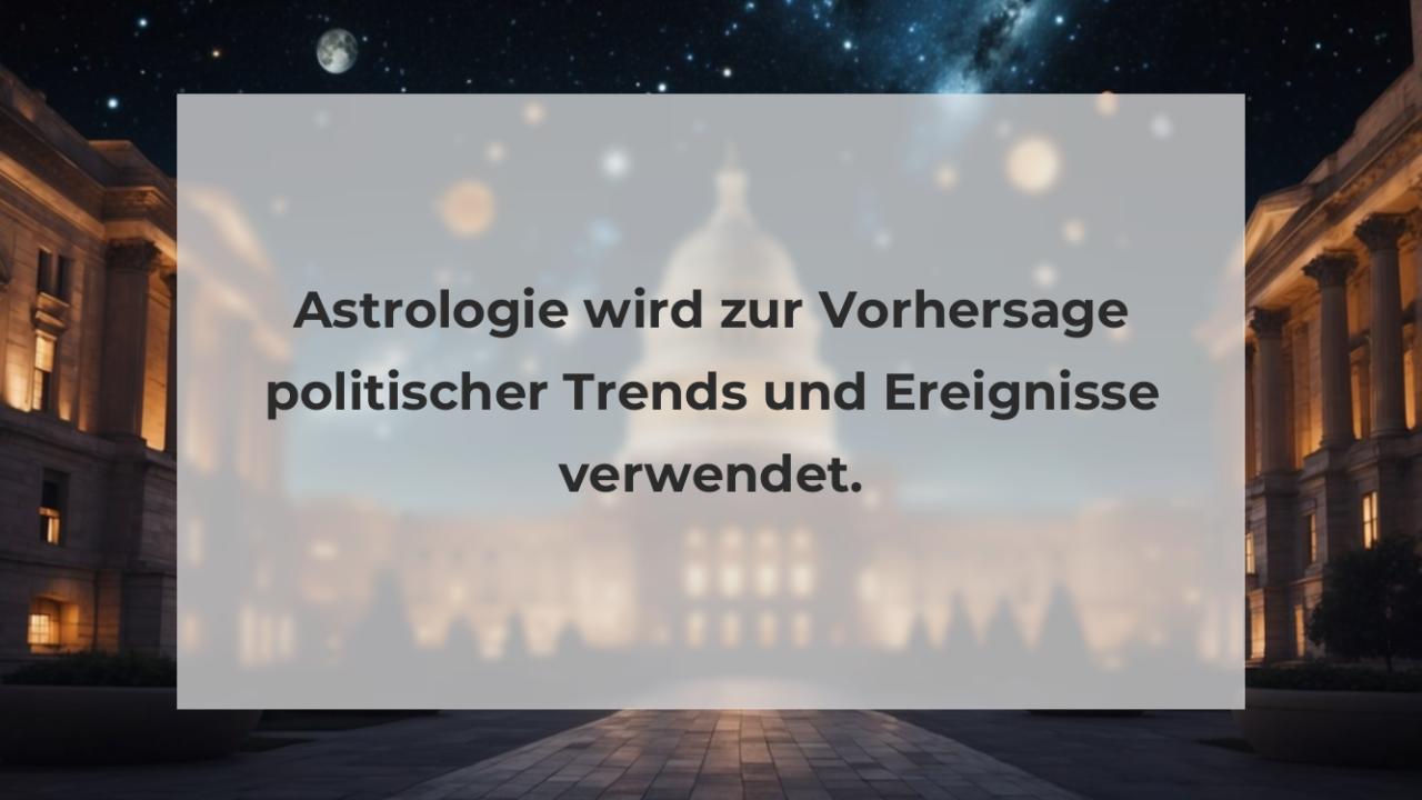 Astrologie wird zur Vorhersage politischer Trends und Ereignisse verwendet.