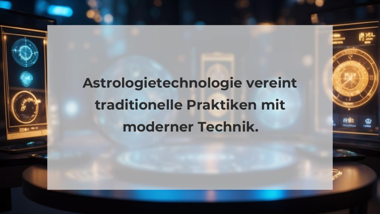 Astrologietechnologie vereint traditionelle Praktiken mit moderner Technik.