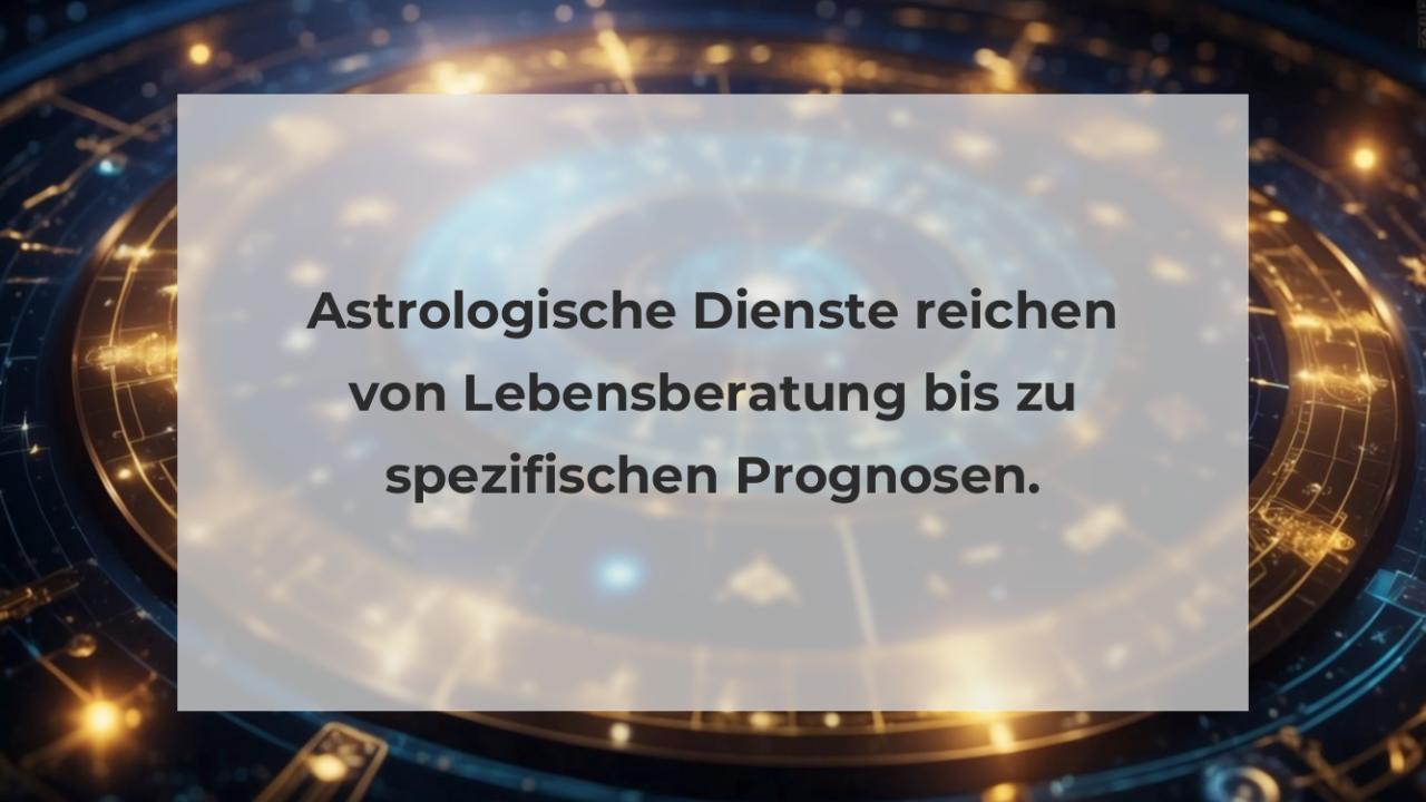 Astrologische Dienste reichen von Lebensberatung bis zu spezifischen Prognosen.