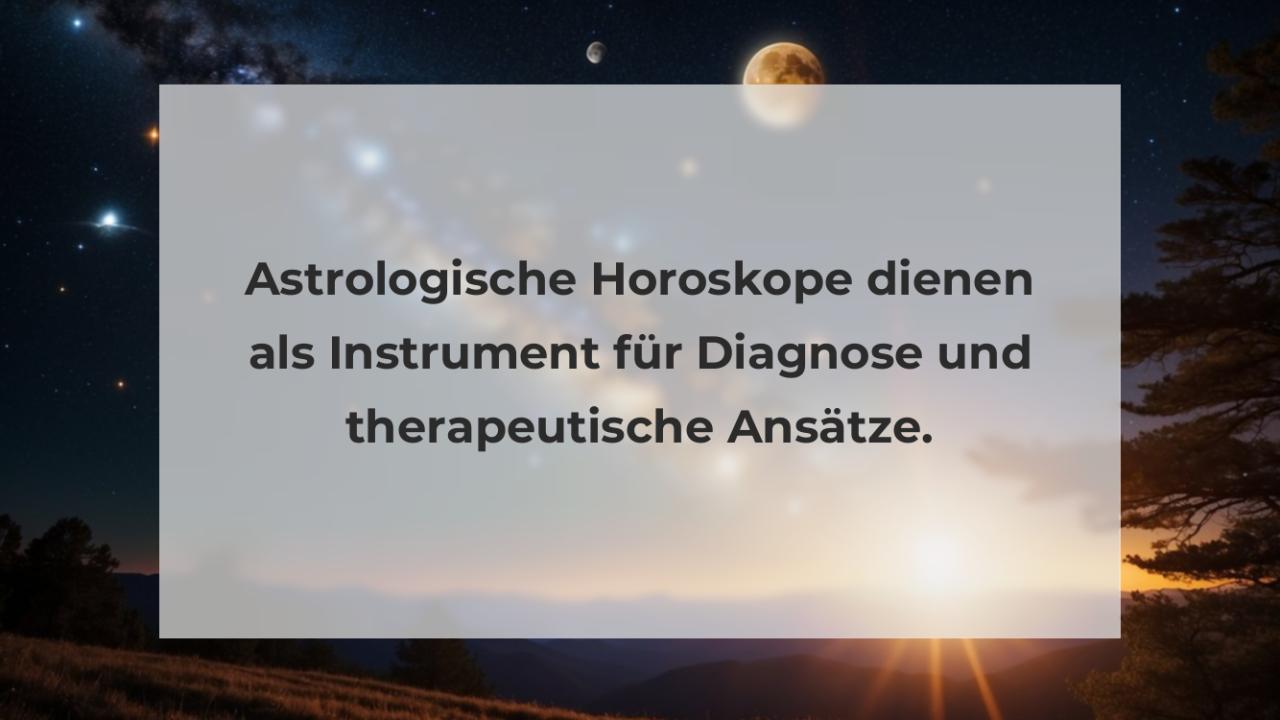 Astrologische Horoskope dienen als Instrument für Diagnose und therapeutische Ansätze.