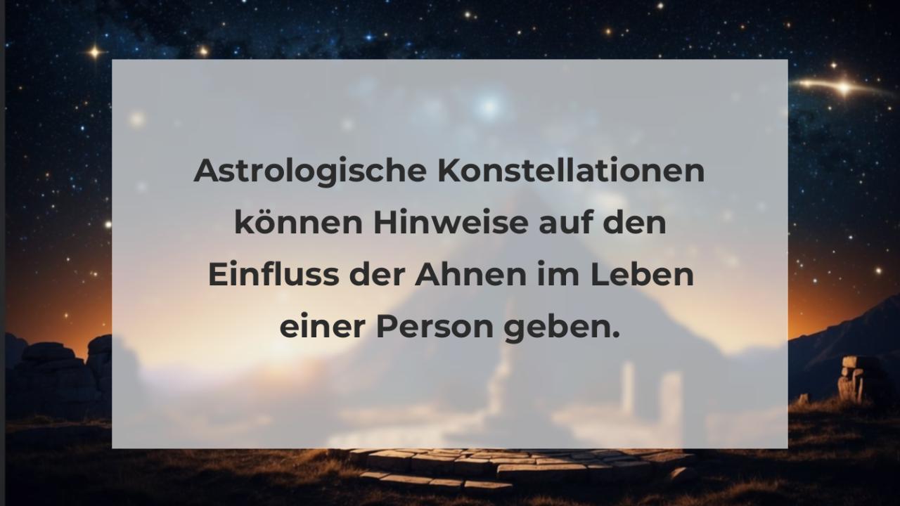 Astrologische Konstellationen können Hinweise auf den Einfluss der Ahnen im Leben einer Person geben.