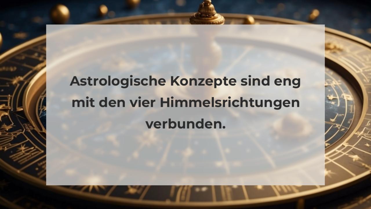 Astrologische Konzepte sind eng mit den vier Himmelsrichtungen verbunden.