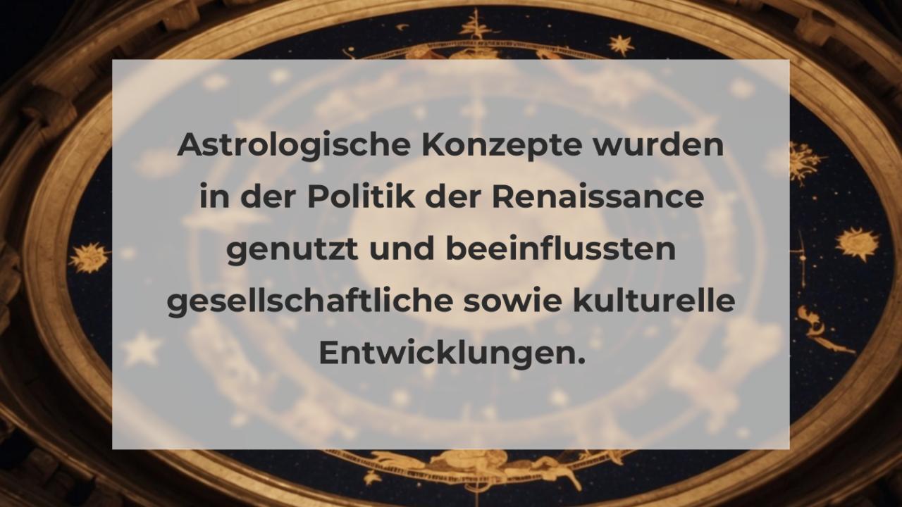 Astrologische Konzepte wurden in der Politik der Renaissance genutzt und beeinflussten gesellschaftliche sowie kulturelle Entwicklungen.