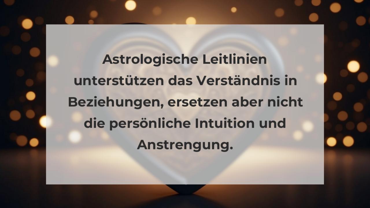 Astrologische Leitlinien unterstützen das Verständnis in Beziehungen, ersetzen aber nicht die persönliche Intuition und Anstrengung.