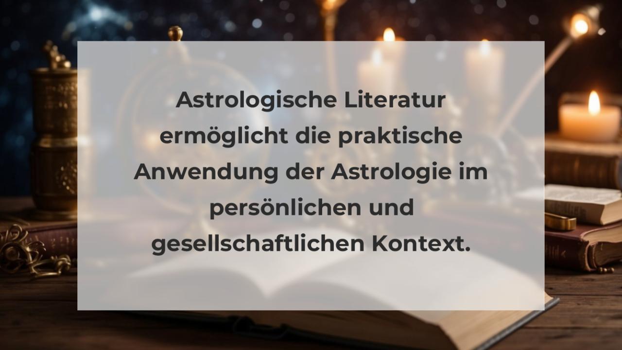 Astrologische Literatur ermöglicht die praktische Anwendung der Astrologie im persönlichen und gesellschaftlichen Kontext.