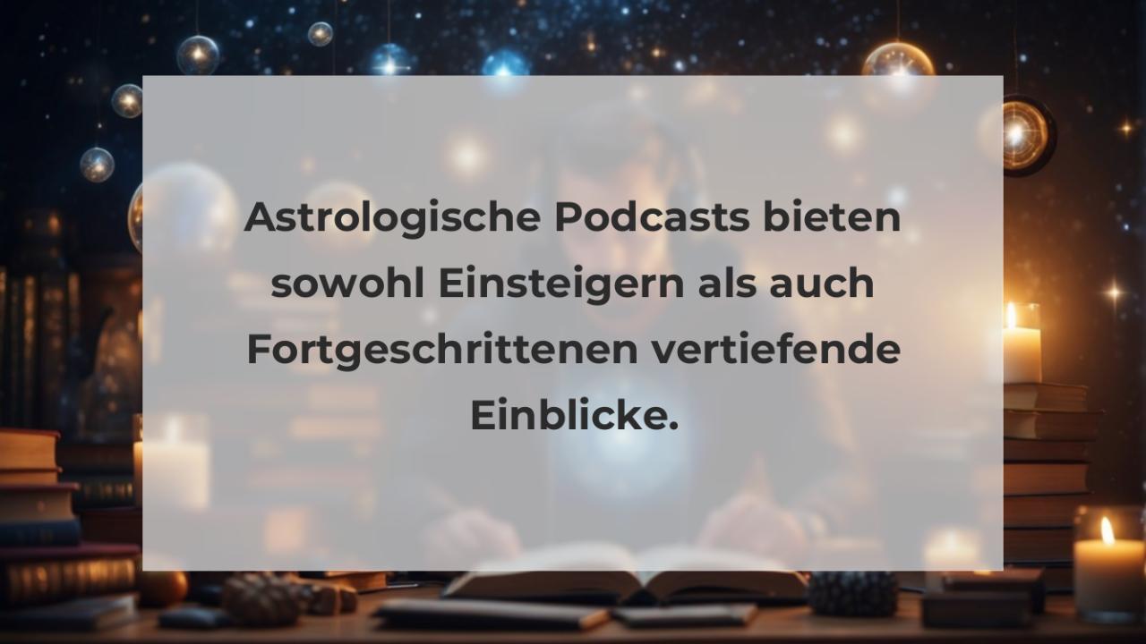 Astrologische Podcasts bieten sowohl Einsteigern als auch Fortgeschrittenen vertiefende Einblicke.