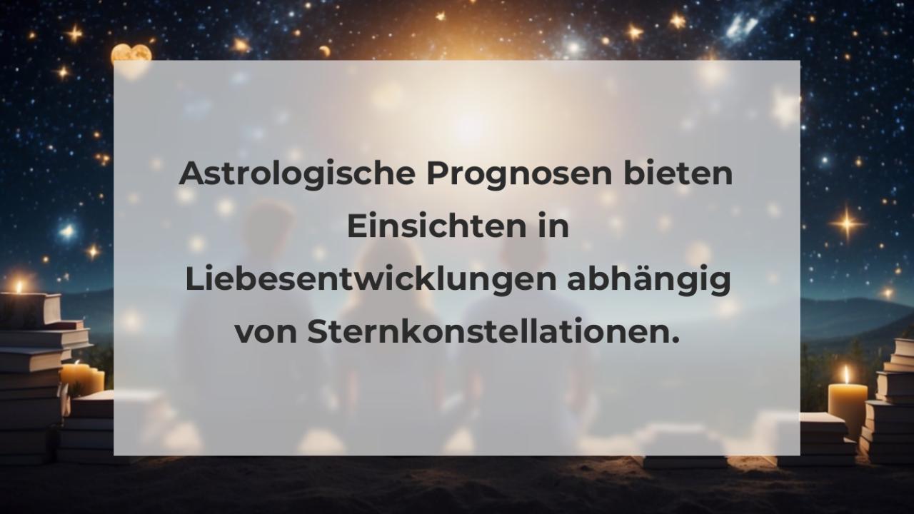 Astrologische Prognosen bieten Einsichten in Liebesentwicklungen abhängig von Sternkonstellationen.