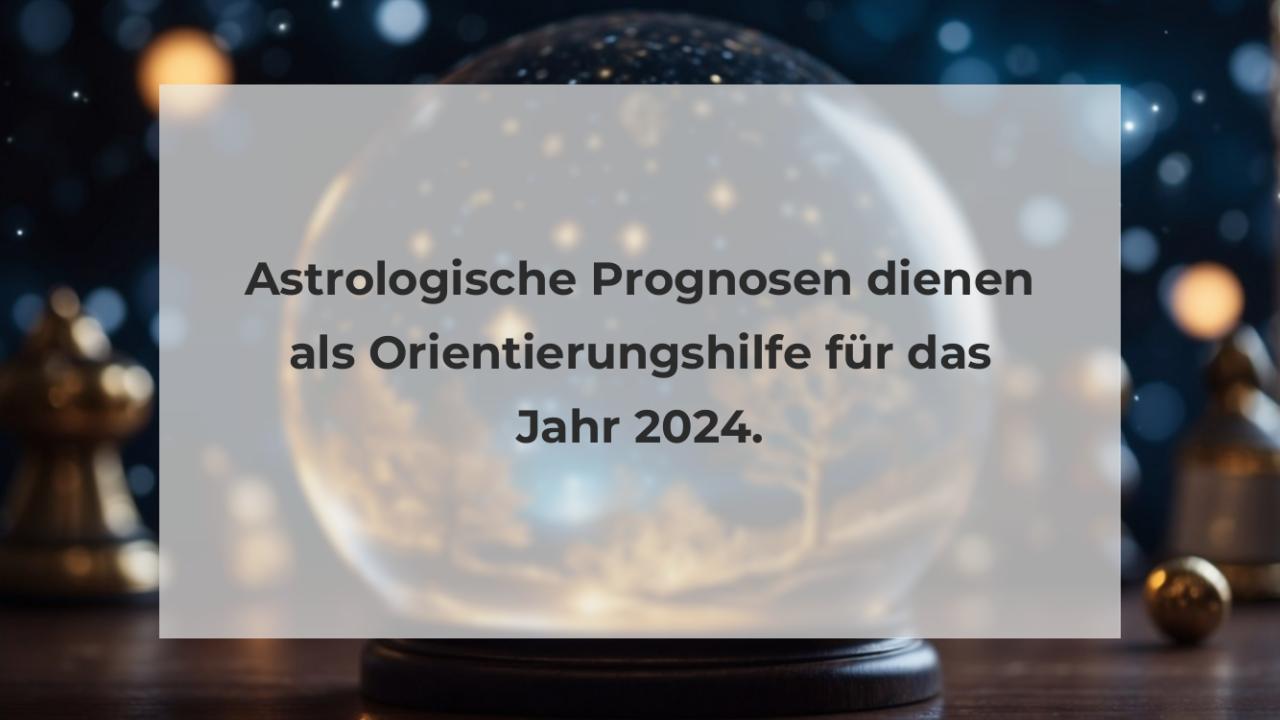 Astrologische Prognosen dienen als Orientierungshilfe für das Jahr 2024.