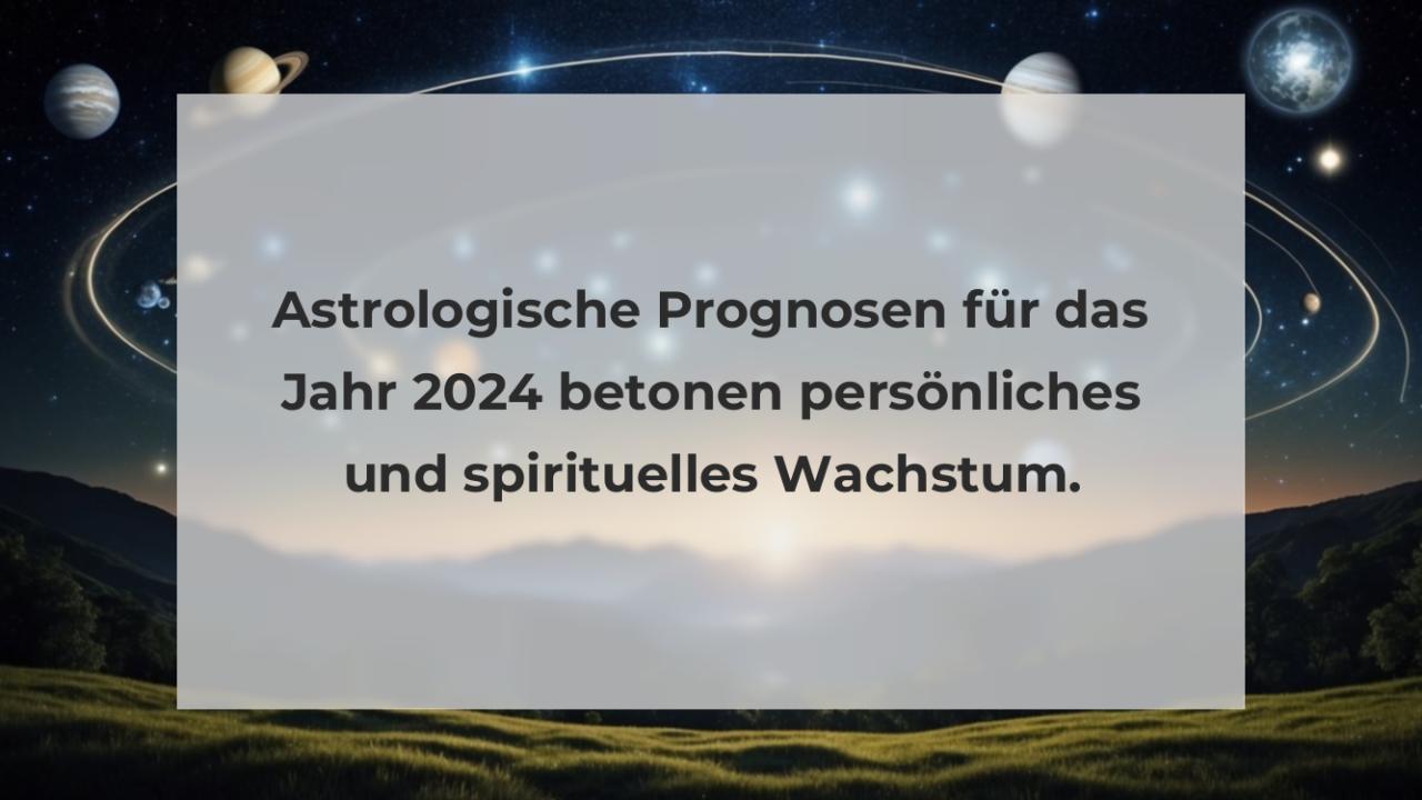 Astrologische Prognosen für das Jahr 2024 betonen persönliches und spirituelles Wachstum.