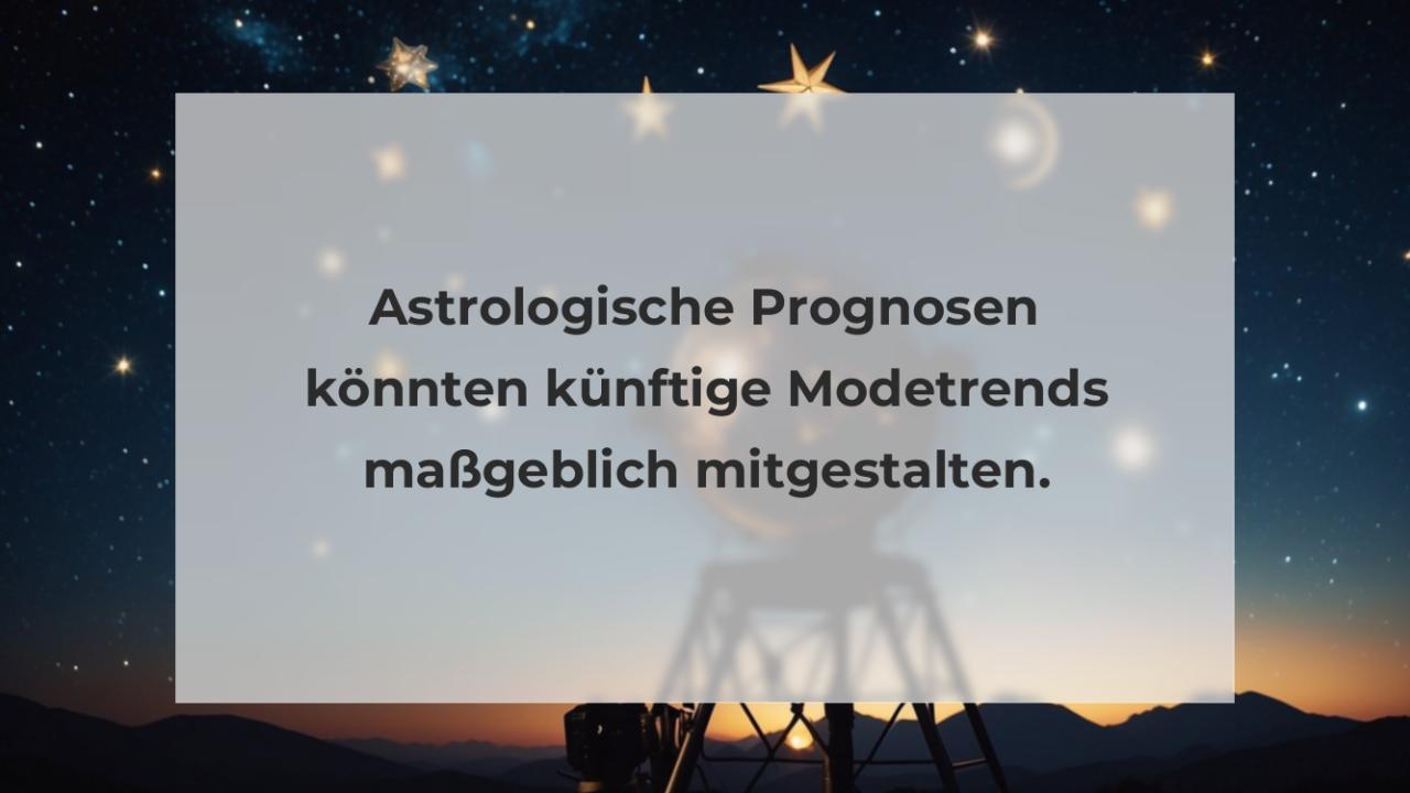 Astrologische Prognosen könnten künftige Modetrends maßgeblich mitgestalten.