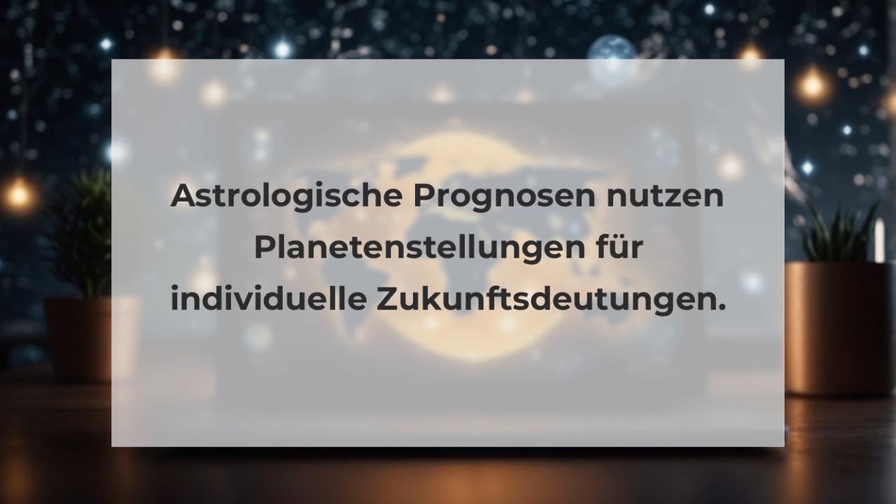 Astrologische Prognosen nutzen Planetenstellungen für individuelle Zukunftsdeutungen.