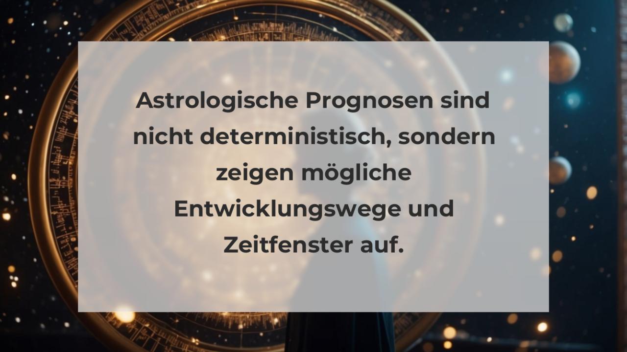 Astrologische Prognosen sind nicht deterministisch, sondern zeigen mögliche Entwicklungswege und Zeitfenster auf.