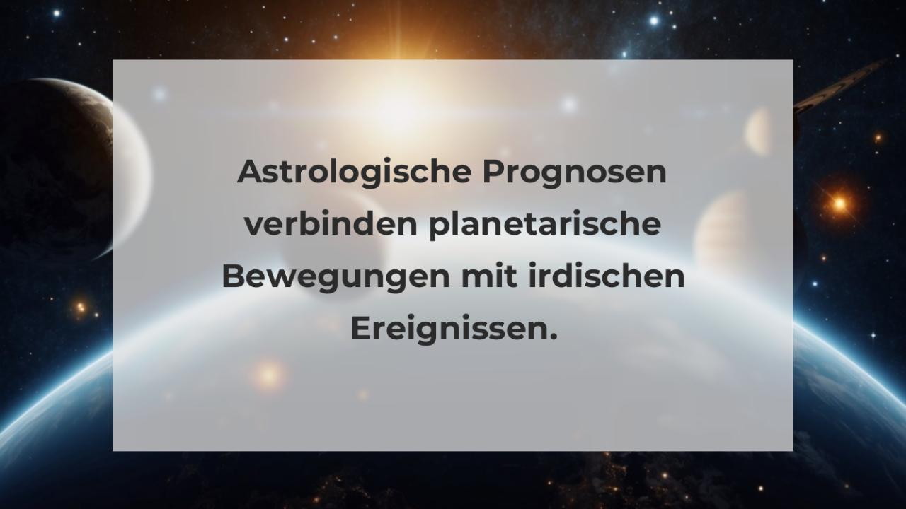 Astrologische Prognosen verbinden planetarische Bewegungen mit irdischen Ereignissen.