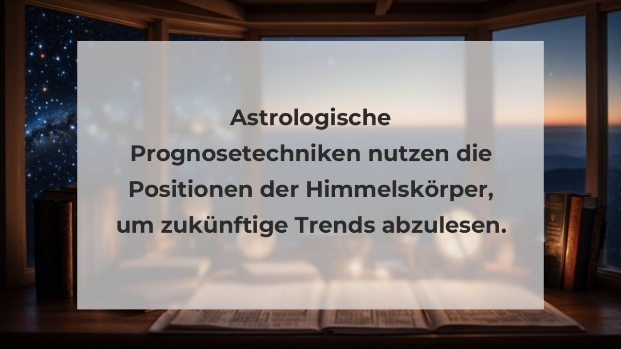 Astrologische Prognosetechniken nutzen die Positionen der Himmelskörper, um zukünftige Trends abzulesen.