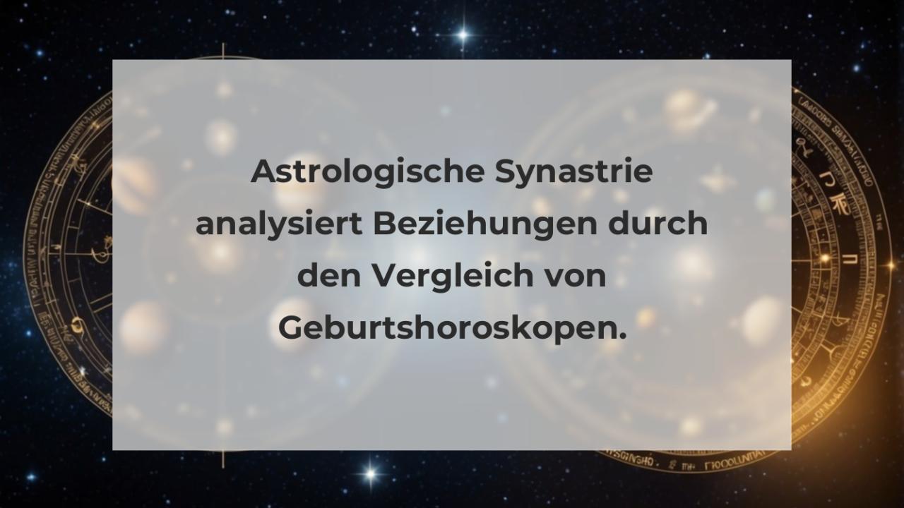 Astrologische Synastrie analysiert Beziehungen durch den Vergleich von Geburtshoroskopen.