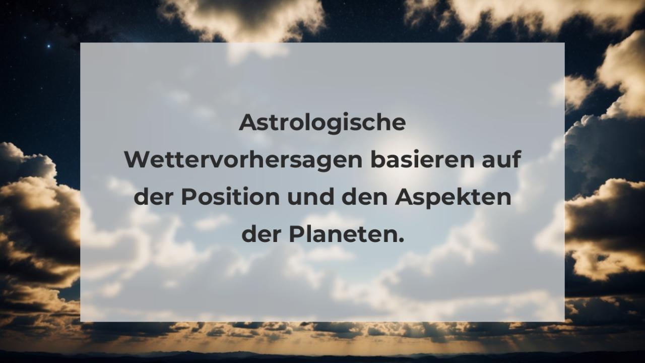 Astrologische Wettervorhersagen basieren auf der Position und den Aspekten der Planeten.