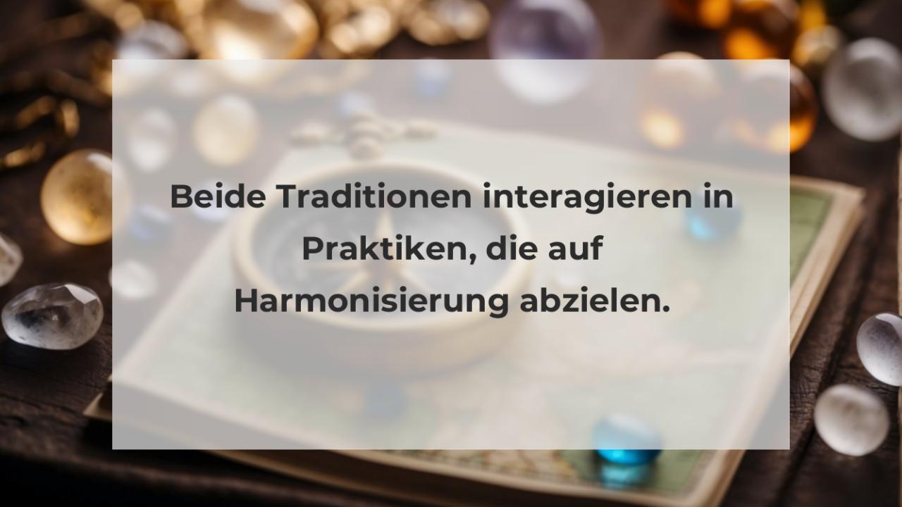 Beide Traditionen interagieren in Praktiken, die auf Harmonisierung abzielen.