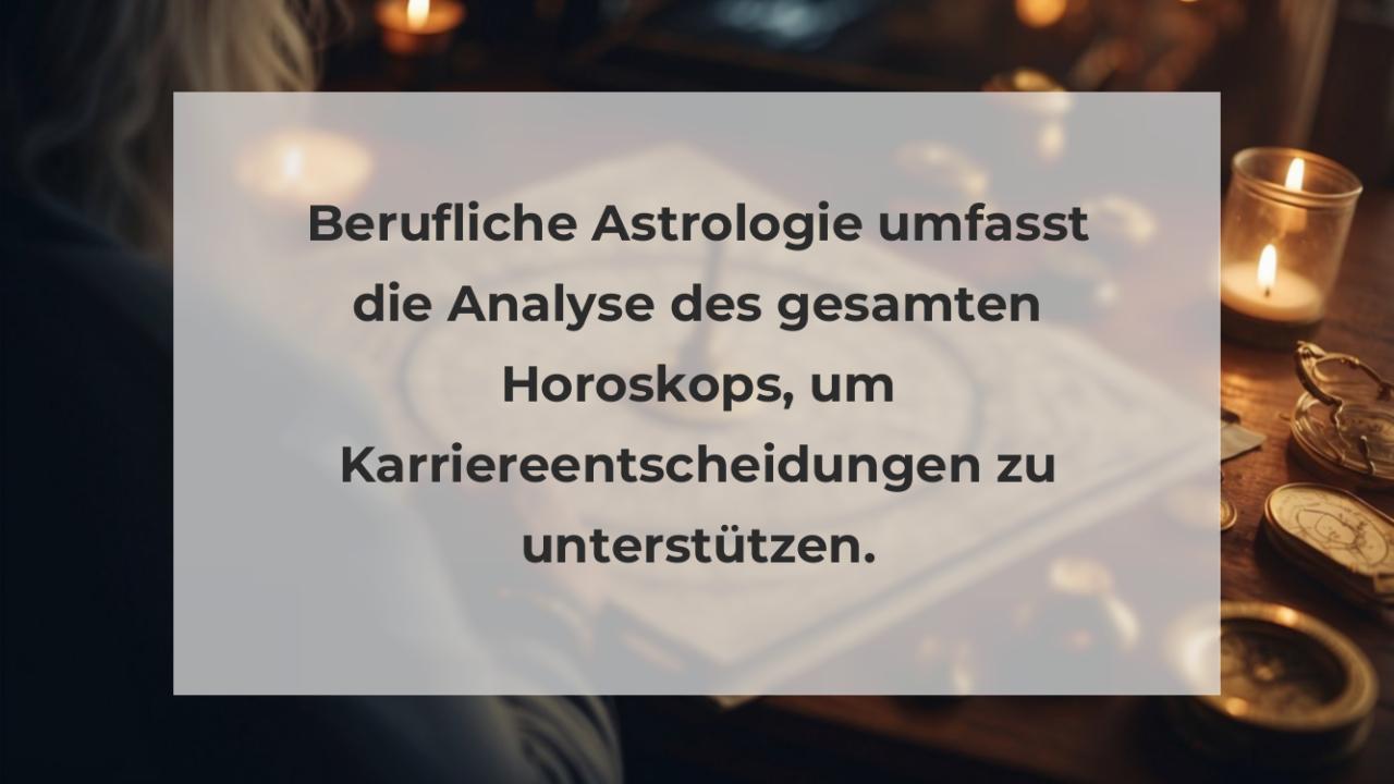 Berufliche Astrologie umfasst die Analyse des gesamten Horoskops, um Karriereentscheidungen zu unterstützen.