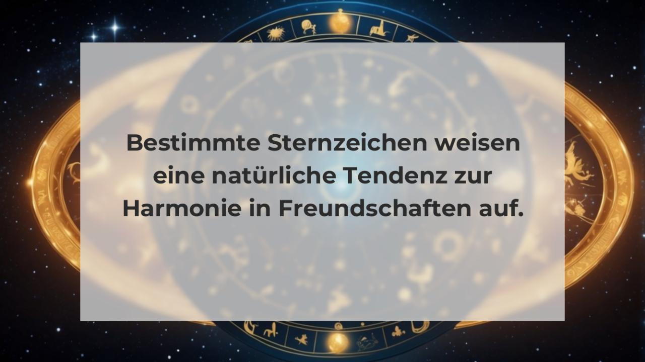 Bestimmte Sternzeichen weisen eine natürliche Tendenz zur Harmonie in Freundschaften auf.