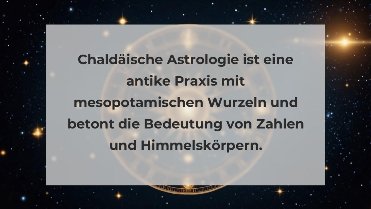 Chaldäische Astrologie ist eine antike Praxis mit mesopotamischen Wurzeln und betont die Bedeutung von Zahlen und Himmelskörpern.