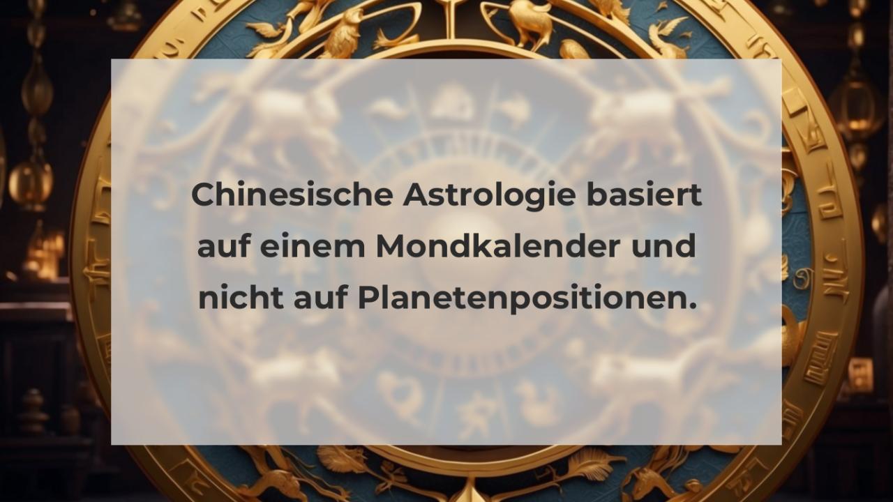 Chinesische Astrologie basiert auf einem Mondkalender und nicht auf Planetenpositionen.