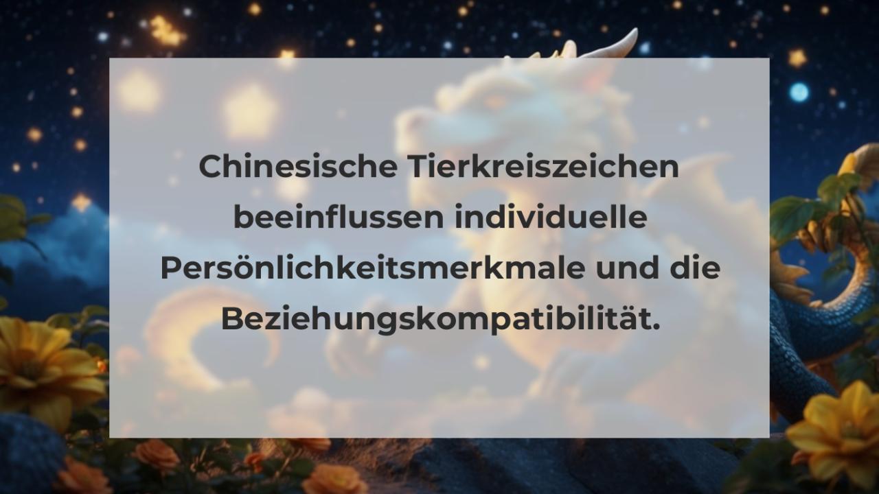 Chinesische Tierkreiszeichen beeinflussen individuelle Persönlichkeitsmerkmale und die Beziehungskompatibilität.