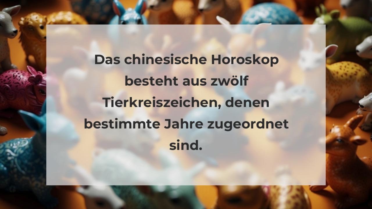 Das chinesische Horoskop besteht aus zwölf Tierkreiszeichen, denen bestimmte Jahre zugeordnet sind.