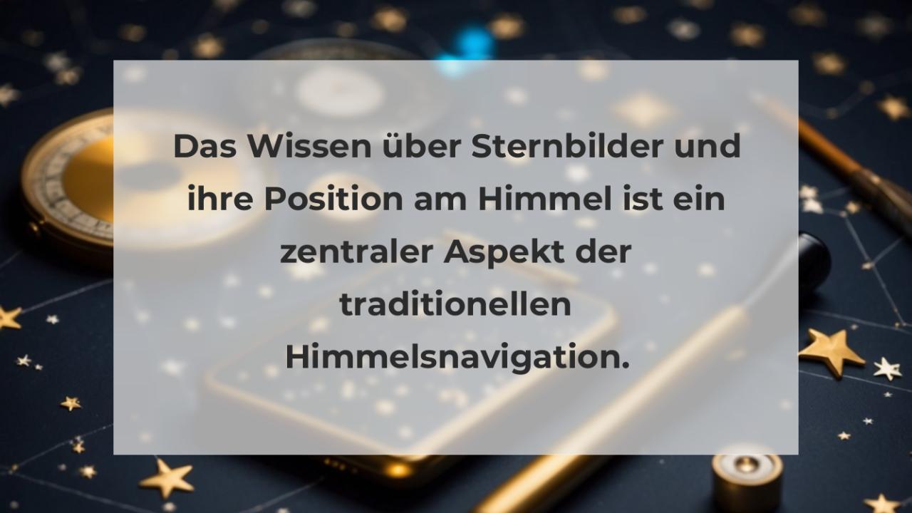 Das Wissen über Sternbilder und ihre Position am Himmel ist ein zentraler Aspekt der traditionellen Himmelsnavigation.