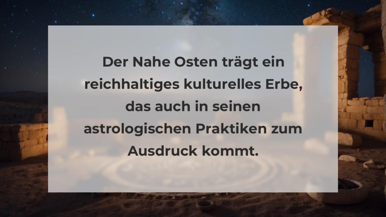 Der Nahe Osten trägt ein reichhaltiges kulturelles Erbe, das auch in seinen astrologischen Praktiken zum Ausdruck kommt.