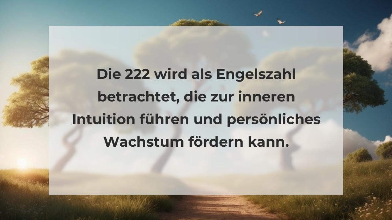 Die 222 wird als Engelszahl betrachtet, die zur inneren Intuition führen und persönliches Wachstum fördern kann.