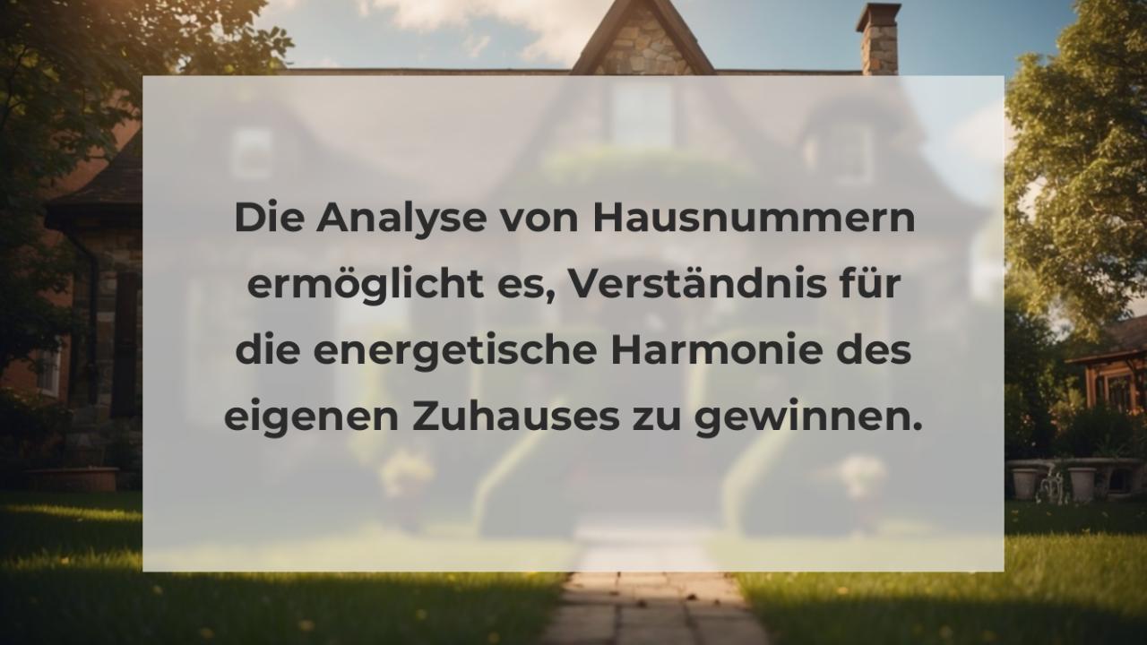 Die Analyse von Hausnummern ermöglicht es, Verständnis für die energetische Harmonie des eigenen Zuhauses zu gewinnen.