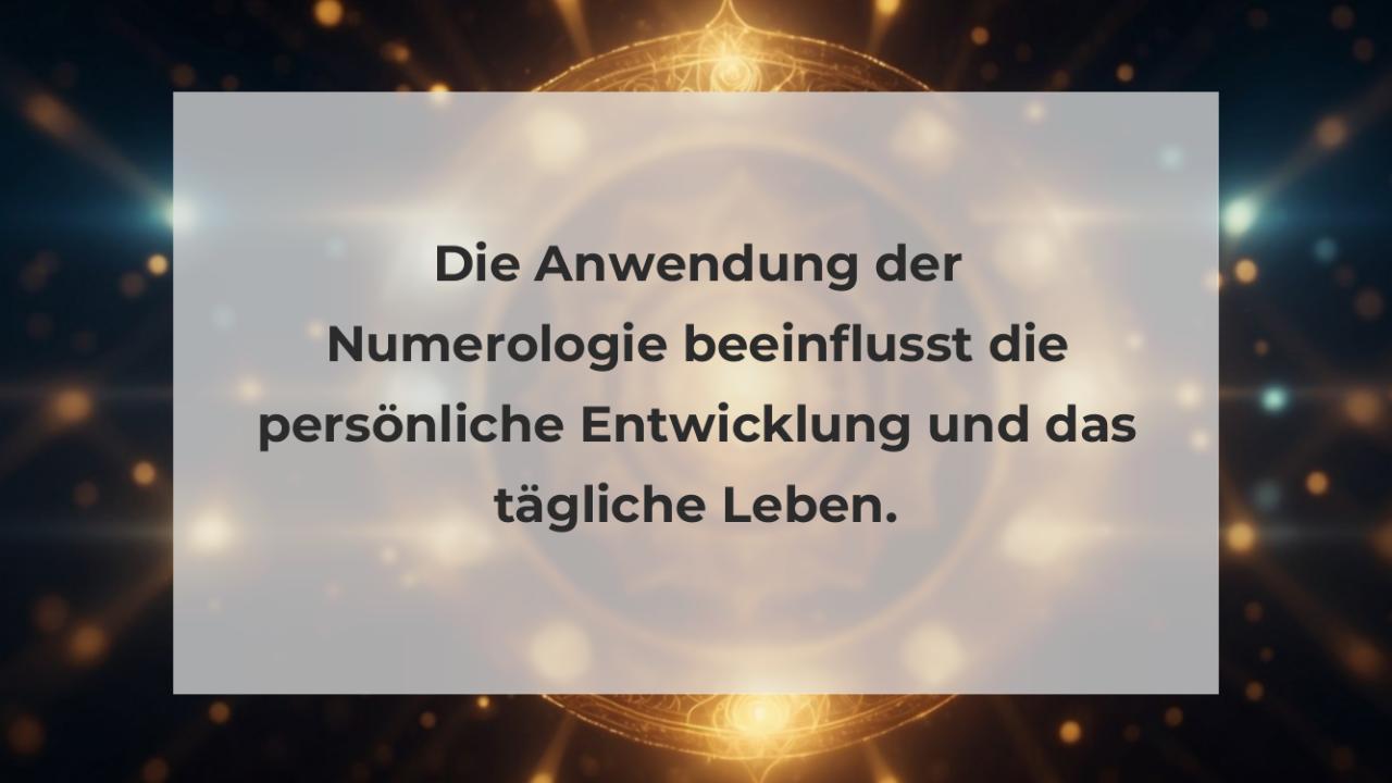 Die Anwendung der Numerologie beeinflusst die persönliche Entwicklung und das tägliche Leben.